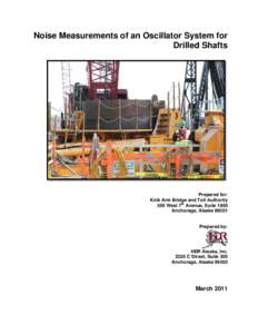 Noise Measurements of an Oscillator System for Drilled Shafts Prepared for: Knik Arm Bridge and Toll Authority 550 West 7th Avenue, Suite 1850