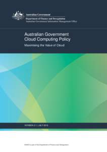 Australian Government Cloud Computing Policy Maximising the Value of Cloud VERSION 2.1 | JULY 2013