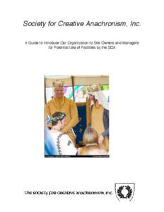 Society for Creative Anachronism, Inc. A Guide to Introduce Our Organization to Site Owners and Managers for Potential Use of Facilities by the SCA
