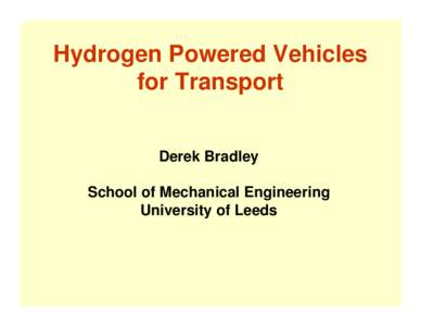 Hydrogen Powered Vehicles for Transport Derek Bradley School of Mechanical Engineering University of Leeds