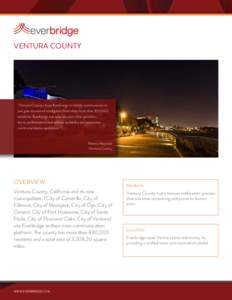 VENTURA COUNTY  “Ventura County chose Everbridge to reliably communicate to and gain situational intelligence from their more than 830,000 residents. Everbridge was selected over other providers for its performance, ne