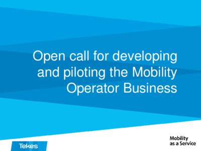 Open call for developing and piloting the Mobility Operator Business Mobility as a Service – Objectives  Door-to-door mobility services without