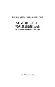 CHRISTINE DIERCKS, SABINE SCHLÜTER (HG.)  SIGMUND-FREUDVORLESUNGEN 2006 DIE GROSSEN KRANKENGESCHICHTEN  mandelbaum verlag