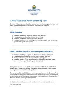 CAGE Substance Abuse Screening Tool Directions: Ask your patients these four questions and use the scoring method described below to determine if substance abuse exists and needs to be addressed. CAGE Questions 1.