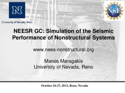 NEESR GC: Simulation of the Seismic Performance of Nonstructural Systems www.nees-nonstructural.org Manos Maragakis University of Nevada, Reno