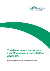 The Government response to Law Commission consultation paper 192 Review of the law on adult social care  1