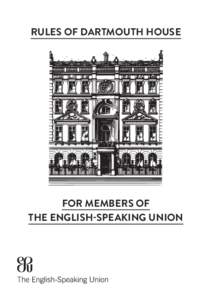 RULES OF DARTMOUTH HOUSE  FOR MEMBERS OF THE ENGLISH-SPEAKING UNION  Members are requested to familiarise themselves