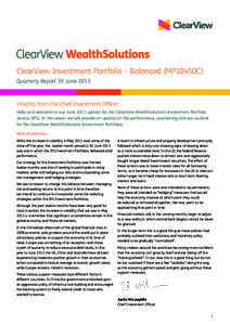 ClearView Investment Portfolio – Balanced (MP10450C) Quarterly Report 30 June 2013 Insights from the Chief Investment Officer Hello and welcome to our June 2013 update for the ClearView WealthSolutions Investment Portf