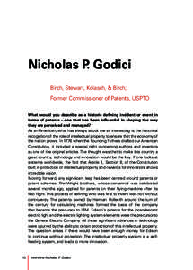 Nicholas P. Godici Birch, Stewart, Kolasch, & Birch; Former Commissioner of Patents, USPTO What would you describe as a historic defining incident or event in terms of patents – one that has been influential in shaping