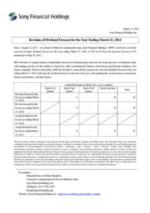 August 12, 2013 Sony Financial Holdings Inc. Revision of Dividend Forecast for the Year Ending March 31, 2014 Tokyo, August 12, 2013—At a Board of Directors meeting held today, Sony Financial Holdings (“SFH”) resol