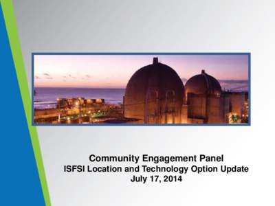 Community Engagement Panel ISFSI Location and Technology Option Update July 17, [removed]For internal use only  DECOMMISSIONING SAN ONOFRE