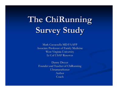 The ChiRunning Survey Study Mark Cucuzzella MD FAAFP Associate Professor of Family Medicine West Virginia University Lt Col USAF Reserves