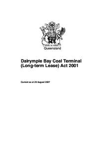 Queensland  Dalrymple Bay Coal Terminal (Long-term Lease) ActCurrent as at 29 August 2007