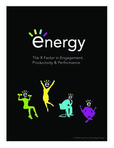 The X Factor in Engagement, Productivity & Performance A White Paper by The Energy Project  THE WAY WE’RE WORKING ISN’T WORKING