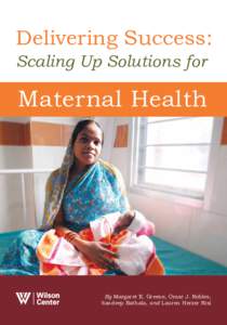 Delivering Success: Scaling Up Solutions for Maternal Health  By Margaret E. Greene, Omar J. Robles,