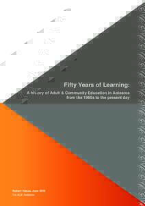 Fifty Years of Learning: A history of Adult & Community Education in Aotearoa from the 1960s to the present day Robert Tobias, June 2016 For ACE Aotearoa