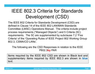 IEEE[removed]Criteria for Standards Development (CSD) The IEEE 802 Criteria for Standards Development (CSD) are defined in Clause 14 of the IEEE 802 LAN/MAN Standards Committee (LMSC) Operations Manual. The criteria includ