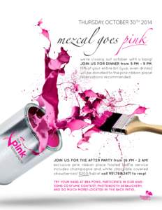 mezcal goes pink  THURSDAY, OCTOBER 30TH 2014 we’re closing out october with a bang! JOIN US FOR DINNER from 5 PM - 9 PM.