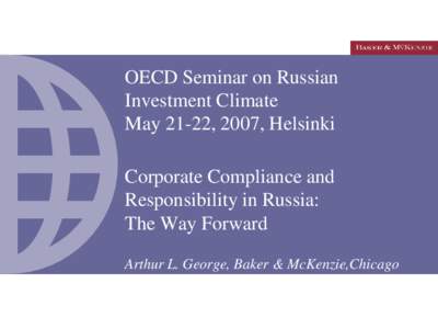 OECD Seminar on Russian Investment Climate May 21-22, 2007, Helsinki Corporate Compliance and Responsibility in Russia: The Way Forward