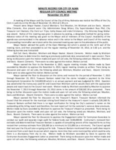 MINUTE RECORD FOR CITY OF ALMA REGULAR CITY COUNCIL MEETING November 19, 2013 A meeting of the Mayor and City Council of the City of Alma, Nebraska was held at the Office of the City Clerk in said city on the 4th day of 