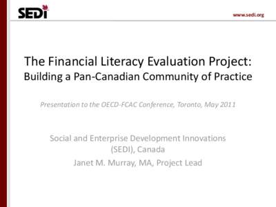 www.sedi.org  The Financial Literacy Evaluation Project: Building a Pan-Canadian Community of Practice Presentation to the OECD-FCAC Conference, Toronto, May 2011
