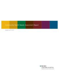 Community Health Needs Assessment Report Adopted June 14, 2013 Acknowledgements Rush Oak Park Hospital (ROPH) would like to extend a special thank you to everyone that participated in the