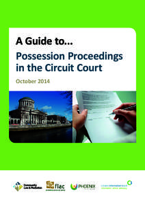 A Guide to... Possession Proceedings in the Circuit Court, August[removed]A Guide to... Possession Proceedings in the Circuit Court October 2014