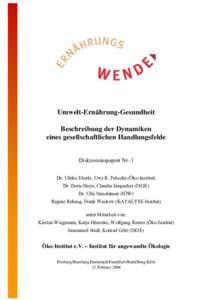 Umwelt-Ernährung-Gesundheit Beschreibung der Dynamiken eines gesellschaftlichen Handlungsfelde Diskussionspapier Nr. 1 Dr. Ulrike Eberle, Uwe R. Fritsche (Öko-Institut) Dr. Doris Hayn, Claudia Empacher (ISOE)