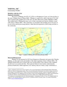 WHITING, ME 1 Community Profile 2 PEOPLE AND PLACES Regional orientation The Town of Whiting[removed]ºN, 67.31ºW) is in Washington County on Cobscook Bay in the state of Maine (State of Maine[removed]Whiting is a small to