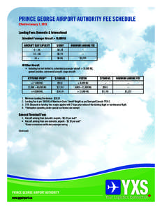 PRINCE GEORGE AIRPORT AUTHORITY FEE SCHEDULE Effective January 1, 2015 Landing Fees: Domestic & International Scheduled Passenger Aircraft > 10,000 KG AIRCRAFT SEAT CAPACITY