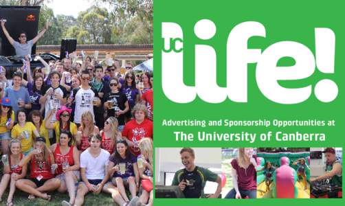 Advertising and Sponsorship Opportunities at  The University of Canberra UC Life! provides a multitude of services on campus with a core focus on making the University of Canberra a great