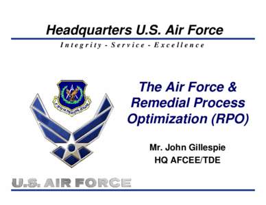 Headquarters U.S. Air Force Integrity - Service - Excellence The Air Force & Remedial Process Optimization (RPO)