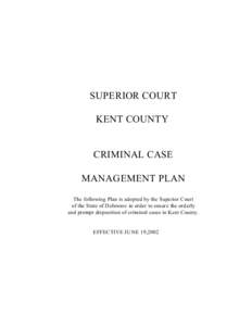 SUPERIOR COURT KENT COUNTY CRIMINAL CASE MANAGEMENT PLAN The following Plan is adopted by the Superior Court