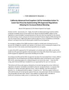 --- FOR IMMEDIATE RELEASE --California Advanced Fuel Suppliers Call For Immediate Action To Lower Gas Prices By Implementing EPA Approved Regulations Allowing For Increased Biofuel Blending Recent EPA Approval of 15% Eth