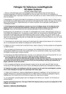 Fältregler för Vallentuna modellflygklubb RC-fältet Gullbron Juli 2009, ersätter tidigare regler. 1. Eftersom Gullbrofältet ligger relativt nära bebyggelse är det av vikt att alla som flyger där både håller de 