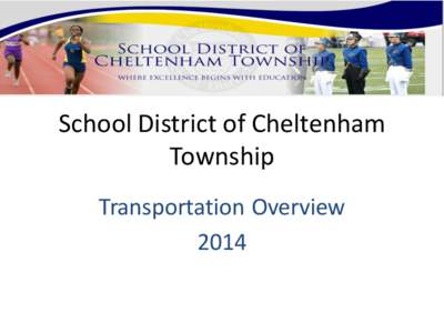 School District of Cheltenham Township Transportation Overview 2014  Supervisor of Transportation