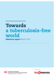 Towards a tuberculosis-free world Advocacy report March[removed]In partnership with