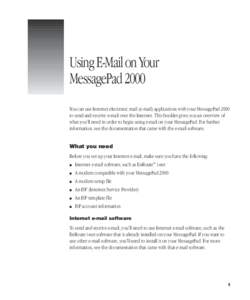Using E-Mail on Your MessagePad 2000 You can use Internet electronic mail (e-mail) applications with your MessagePad 2000 to send and receive e-mail over the Internet. This booklet gives you an overview of what you’ll 