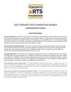 2015 TORONTO ARTS FOUNDATION AWARDS NOMINATION FORM Award Descriptions Arts for Youth Award – The Arts for Youth Award is a $15,000 cash prize established in 2007 by Martha Burns, Jim Fleck and Sandra and Jim Pitblado.