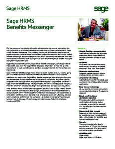 Sage HRMS Benefits Messenger Cut the costs and complexity of benefits administration by securely automating the communication of employee benefits enrollment data to insurance carriers with Sage HRMS Benefits Messenger. 