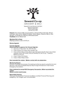 Seward Co-op Grocery and Deli Board of Directors Meeting Minutes January 25, 2011 Present: Sean Doyle (GM), Greg Gustafson, David Hoffman-Dachelet, Miriam Holsinger, Leah Janus, Madeline Kastler, Allison Meyer, Rebecca M