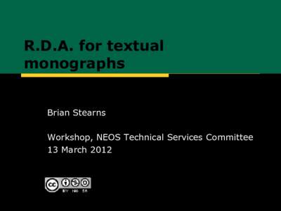 R.D.A. for textual monographs Brian Stearns Workshop, NEOS Technical Services Committee 13 March 2012