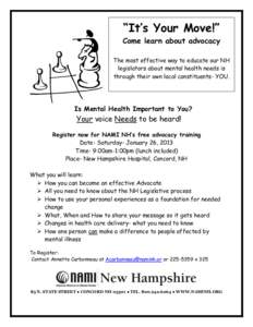 “It’s Your Move!” Come learn about advocacy The most effective way to educate our NH legislators about mental health needs is through their own local constituents- YOU.