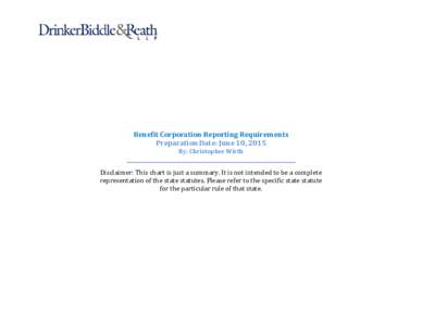 Benefit Corporation Reporting Requirements Preparation Date: June 10, 2015 By: Christopher Wirth Disclaimer: This chart is just a summary. It is not intended to be a complete representation of the state statutes. Please 