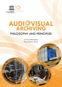 AUDI VISUAL ARCHIVING PHILOSOPHY AND PRINCIPLES by Ray Edmondson Third Edition 2016