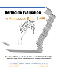 Herbicide Evaluation IN ARKANSAS RICE, 1999 Ron Talbert, Ford Baldwin, Ken Smith, David Gealy, Lance Schmidt, Eric Scherder, Tomilea Dillon, Mike Lovelace, Nathan Buehring, Leopoldo Estorninos, Jr., Marilyn McClelland, J