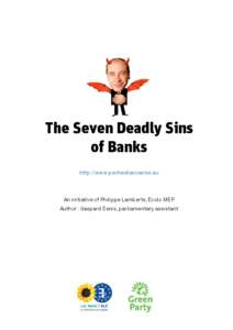 The Seven Deadly Sins of Banks http://www.pechesbancaires.eu An initiative of Philippe Lamberts, Ecolo MEP Author : Gaspard Denis, parliamentary assistant