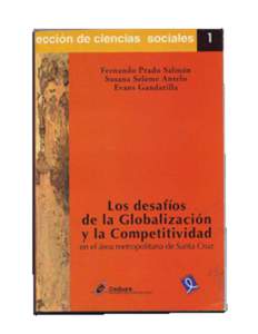 LOS DESAFIOS DE LA GLOBALIZACION Y LA COMPETITIVIDAD EN EL AREA METROPOLITANA DE SANTA CRUZ SUMARIO 1. - DEFINICION, JUSTIFICACION Y OBJETIVOS DEL TEMA Competitividad desde el sur y desde lo local