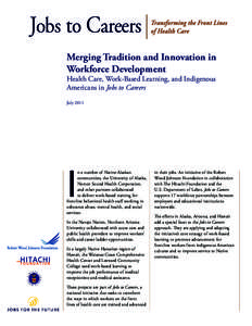 Merging Tradition and Innovation in Workforce Development Health Care, Work-Based Learning, and Indigenous Americans in Jobs to Careers July 2011