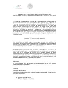 ASIGNACIONES: FONDO PARA LA ATENCIÓN DE PROBLEMAS ESTRUCTURALES DE LAS UNIVERSIDADES PÚBLICAS ESTATALES (UPE), 2013 La Cámara de Diputados del H. Congreso de la Unión aprobó en el Presupuesto de Egresos de la Federa